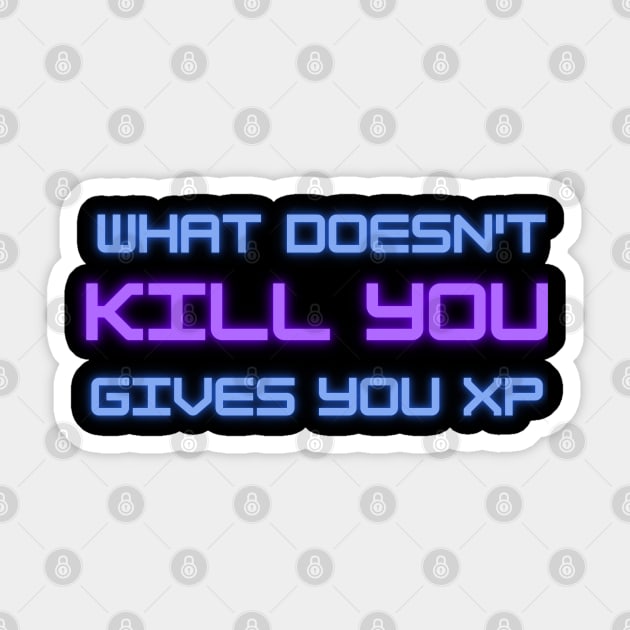 What doesn't kill you gives you XP Sticker by onemoremask